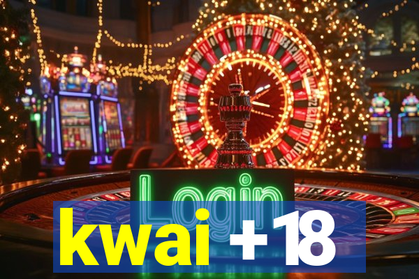 kwai +18